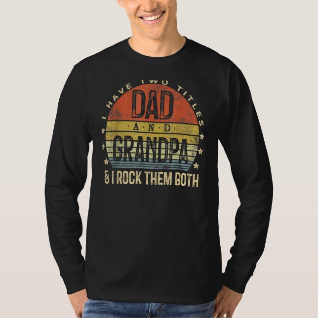 I Have Two Titles Dad And Grandpa I Rock Them Both T-Shirt (Front)