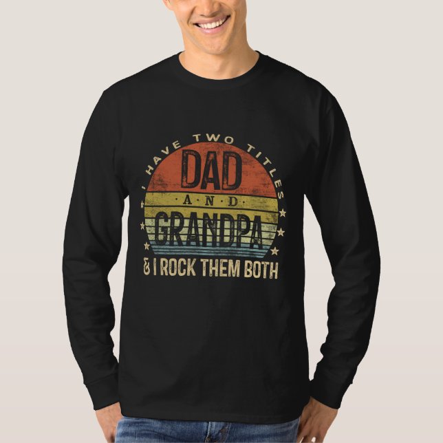 I Have Two Titles Dad And Grandpa I Rock Them Both T-Shirt (Front)