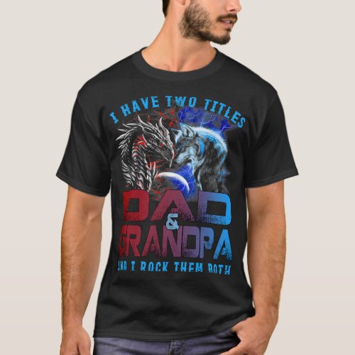 I Have Two Titles Dad And Grandpa Wolf Dragon Fath T_Shirt