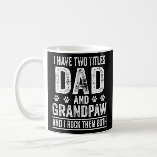 I Have Two Titles Dad And Grandpaw Father Dog Dad  Coffee Mug