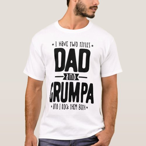 I Have Two Titles Dad And Grumpa And Rock Them Bot T_Shirt