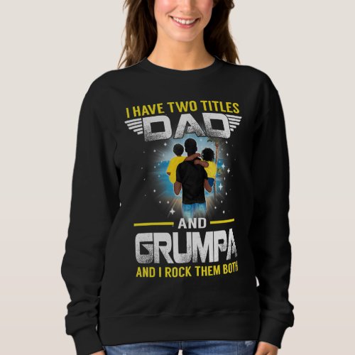 I Have Two Titles Dad And Grumpa  For Father Sweatshirt