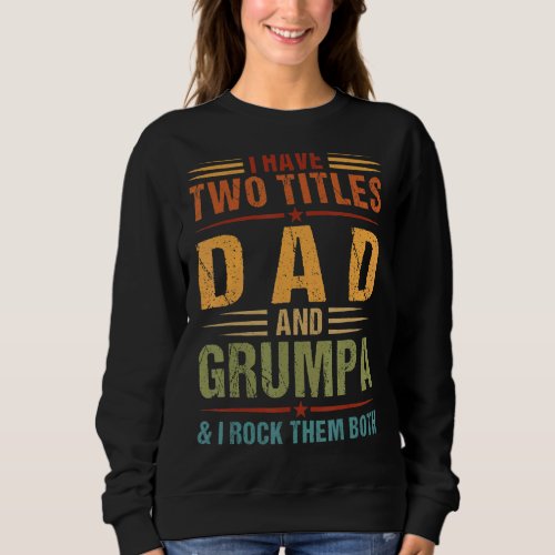 I Have Two Titles Dad And Grumpa Mens Family Fathe Sweatshirt
