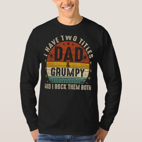 I Have Two Titles Dad And Grumpy I Rock Them Both  T_Shirt