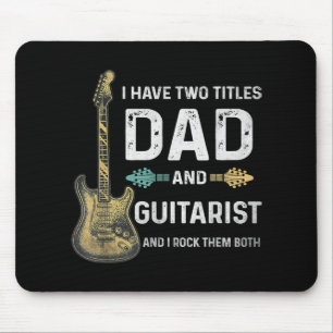I Have Two Titles Dad And Guitarist Fathers Day Mouse Pad