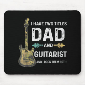 I Have Two Titles Dad And Guitarist Fathers Day Mouse Pad