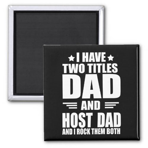 I have two titles dad and host dad magnet