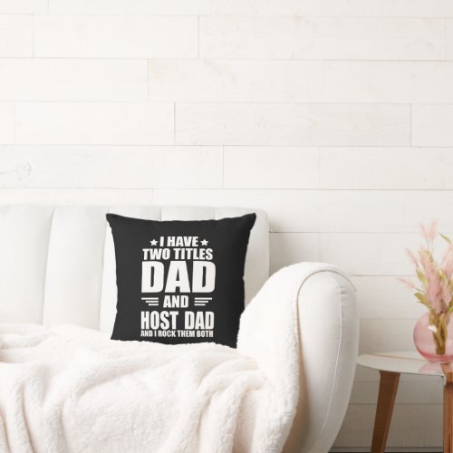 I have two titles dad and host dad throw pillow