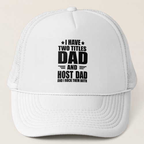 I have two titles dad and host dad trucker hat