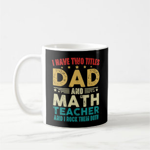 I Have Two Titles Dad And Math Teacher Funny  Coffee Mug
