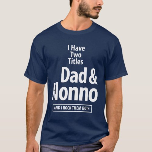 I Have Two Titles Dad and Nonno  Father and Grand T_Shirt