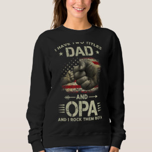 I Have Two Titles Dad And Opa Men American Flag Gr Sweatshirt