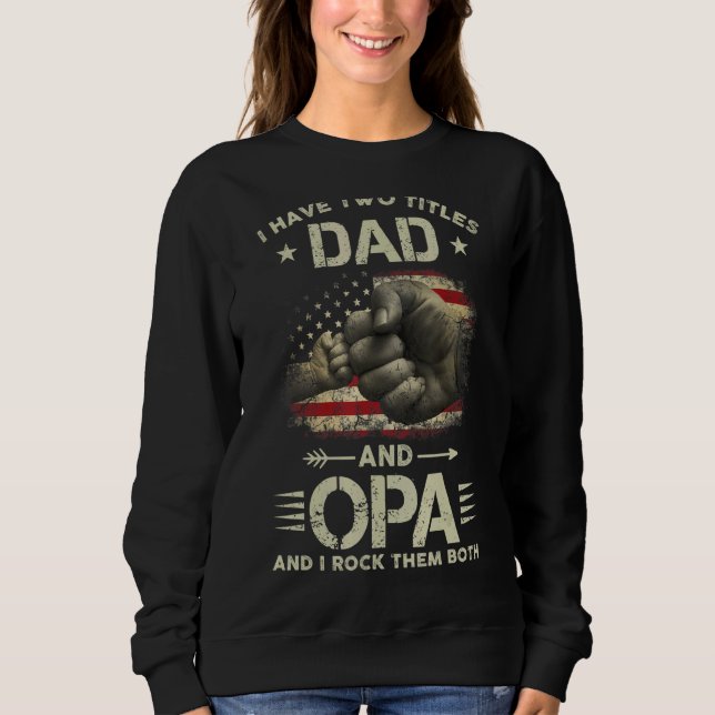 I Have Two Titles Dad And Opa Men American Flag Gr Sweatshirt (Front)