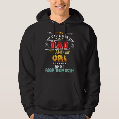 I Have Two Titles Dad And Opa Rock Them Both Fathe Hoodie