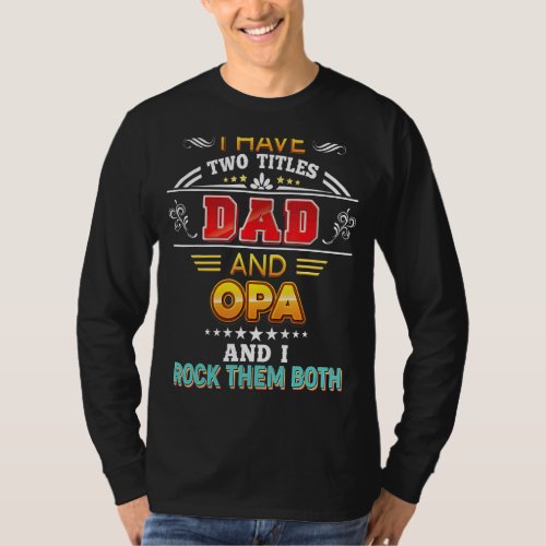 I Have Two Titles Dad And Opa Rock Them Both Fathe T_Shirt