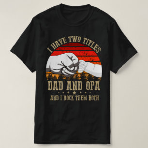 i have two titles dad and opa T-Shirt