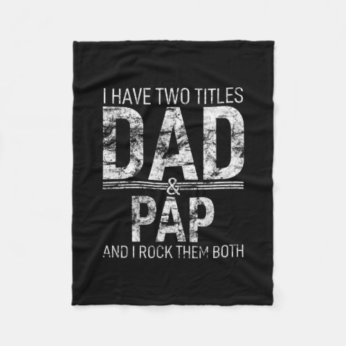 I Have Two Titles Dad And Pap Father Papa Pops Fleece Blanket