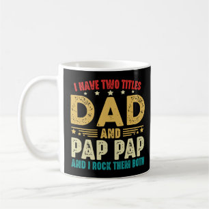 I Have Two Titles Dad And Pap Pap And I Rock Them  Coffee Mug