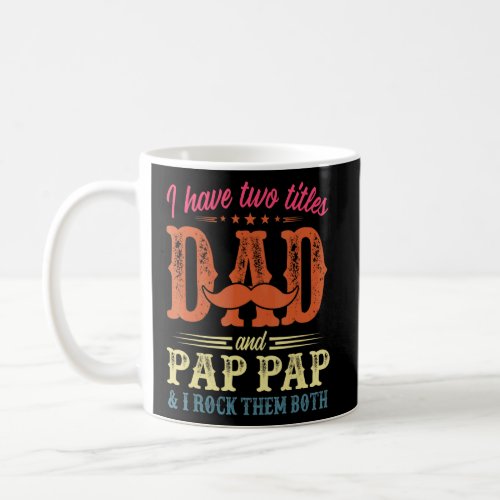 I Have Two Titles Dad And Pap Pap Vintage Fathers  Coffee Mug