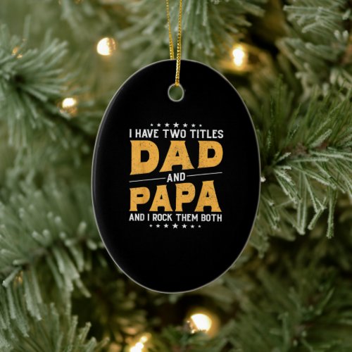 I Have Two Titles Dad And Papa And I Rock Both Ceramic Ornament