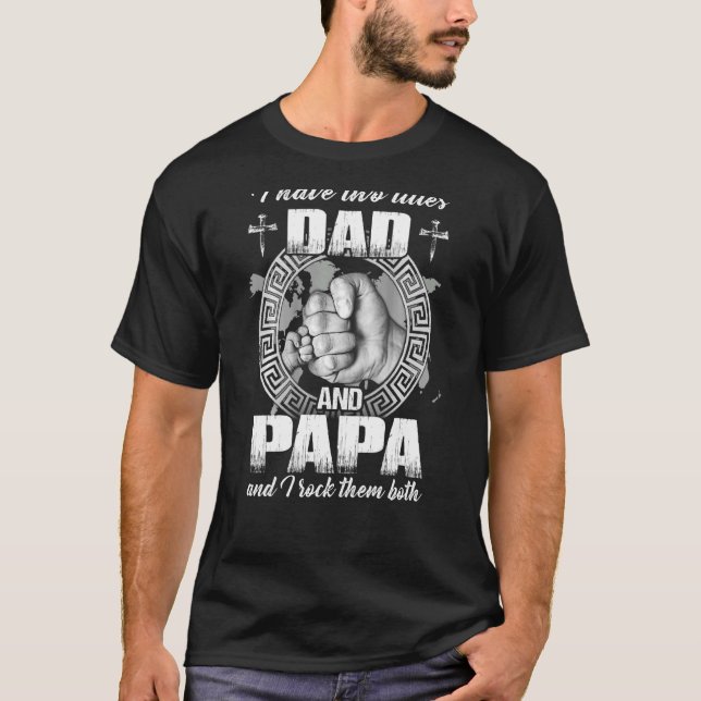 I Have Two Titles Dad And Papa And I Rock Them Bot T-Shirt (Front)