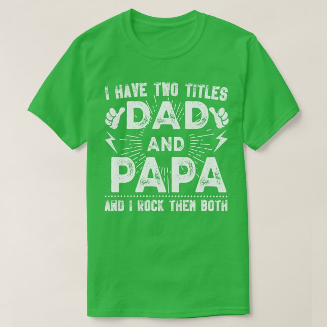 I Have Two Titles Dad And Papa And I Rock Them Bot T-Shirt (Design Front)