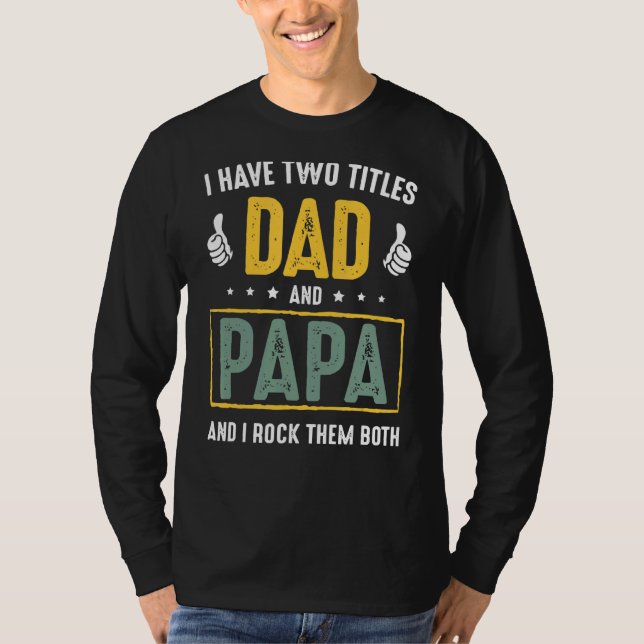 I Have Two Titles Dad And Papa And I Rock Them Bot T-Shirt (Front)