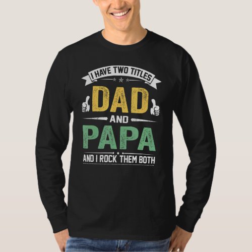 I Have Two Titles Dad And Papa Fathers Day 1 T_Shirt
