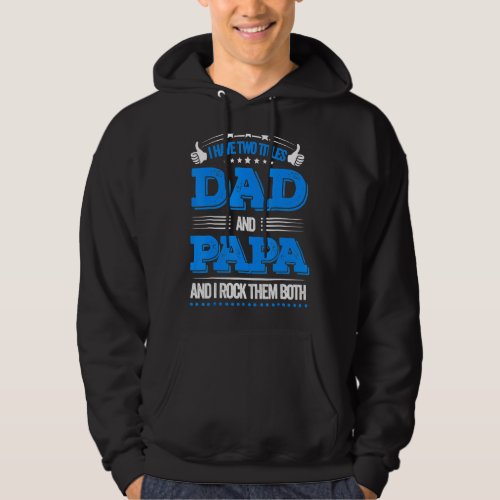 I Have Two Titles Dad And Papa   Fathers Day  6 Hoodie