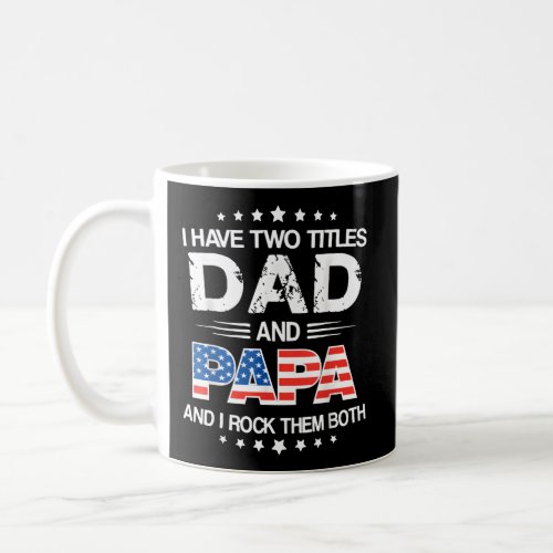 I Have Two Titles Dad And Papa FatherS Day Coffee Mug