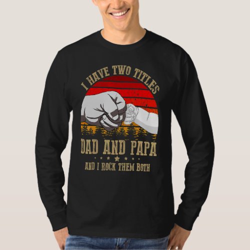 I Have Two Titles Dad And Papa Fathers Day T_Shirt