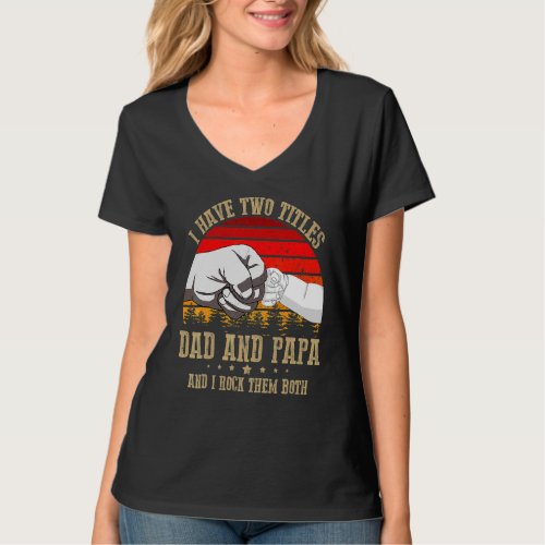 I Have Two Titles Dad And Papa Fathers Day T_Shirt