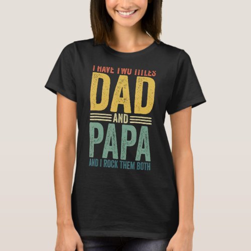I Have Two Titles Dad And Papa Fathers Day Vintage T_Shirt