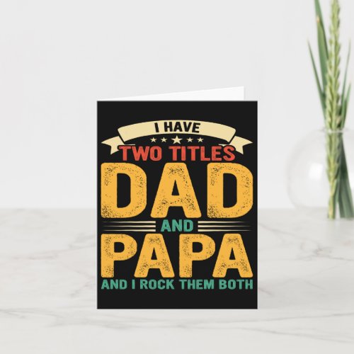 I Have Two Titles Dad And Papa Funny Father39s Day Card