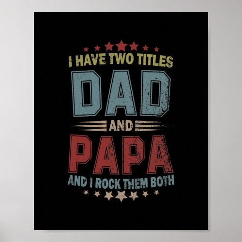 I Have Two Titles Dad And Papa Funny Fathers Day Poster