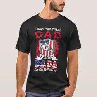 I Have Two Titles Dad And Papa Funny Father's Day T-Shirt 