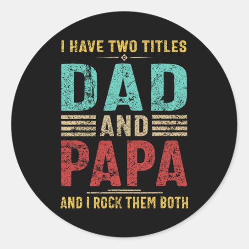 I Have Two Titles Dad And Papa Funny Retro Gifts F Classic Round Sticker