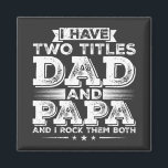 I have Two Titles Dad and Papa Square Magnet<br><div class="desc">I have Two Titles Dad and Papa and I Rock Them Both Funny Crew Graphic design Gift Square Magnet Classic Collection.</div>
