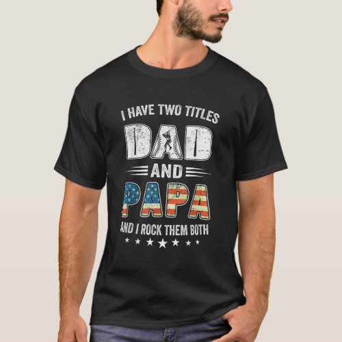 I Have Two Titles Dad And Papa USA Flag Baseball T_Shirt