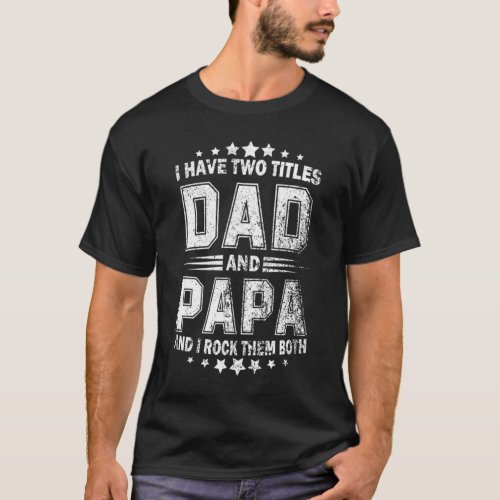 I Have Two Titles Dad And Papa vintage fathers da T_Shirt