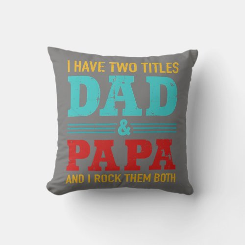 I Have Two Titles Dad And Papa Vintage Fathers Throw Pillow