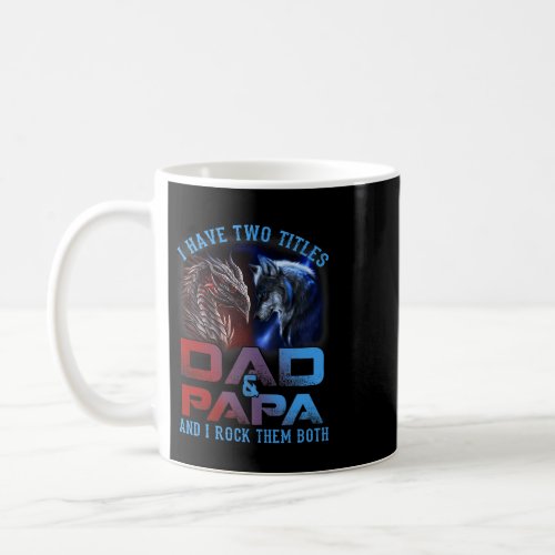 I Have Two Titles Dad And Papa Wolf and Dragon Fat Coffee Mug