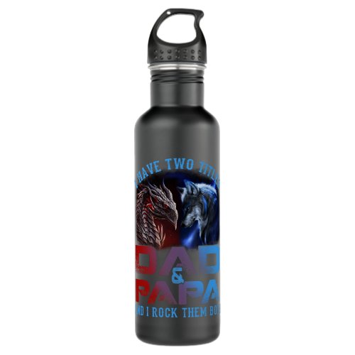 I Have Two Titles Dad And Papa Wolf and Dragon Fat Stainless Steel Water Bottle