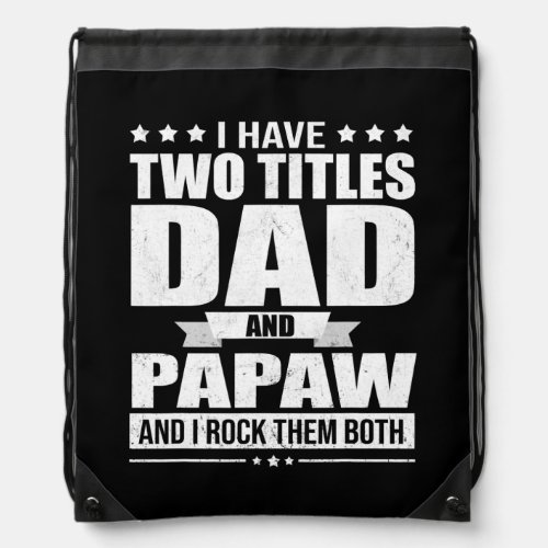 I Have Two Titles Dad And Papaw And I Rock Them Drawstring Bag