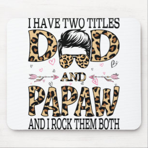 I Have Two Titles Dad And Papaw And I Rock Them Mouse Pad