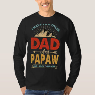 I Have Two Titles Dad And Papaw Fathers T-Shirt