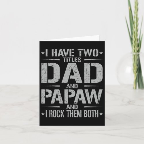 I Have Two Titles Dad And Papaw Funny Father39s Da Card