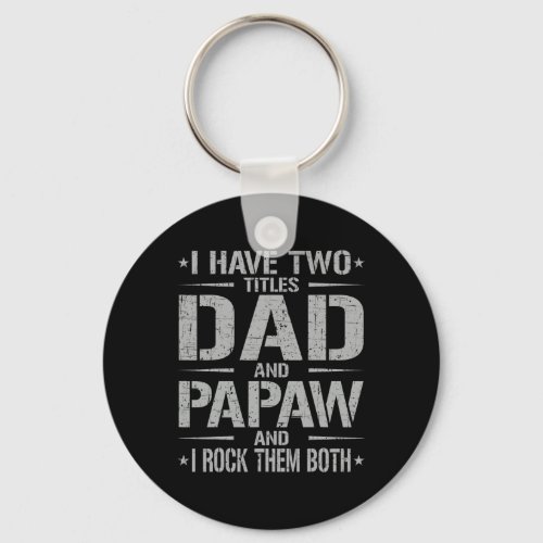 I Have Two Titles Dad And Papaw Funny Father39s Da Keychain