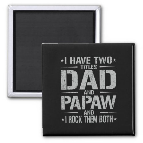 I Have Two Titles Dad And Papaw Funny Father39s Da Magnet