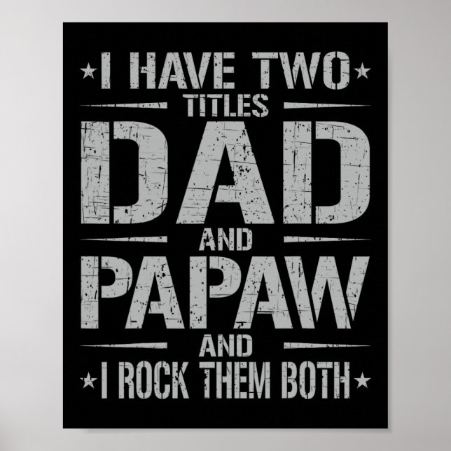 I Have Two Titles Dad And Papaw Funny Father&# s  Poster (Front)